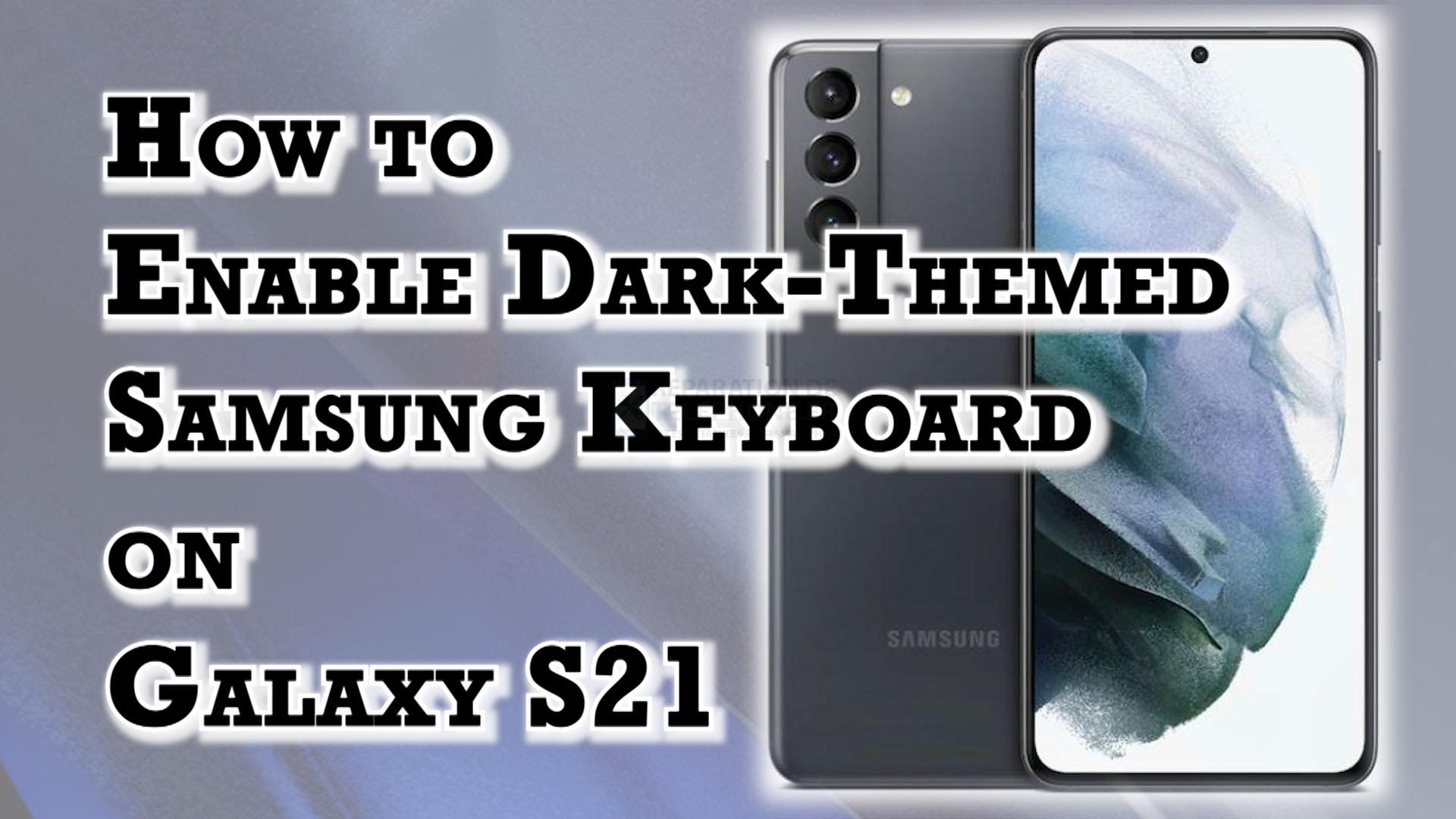 Comment activer le clavier à thème sombre sur le Samsung Galaxy S21