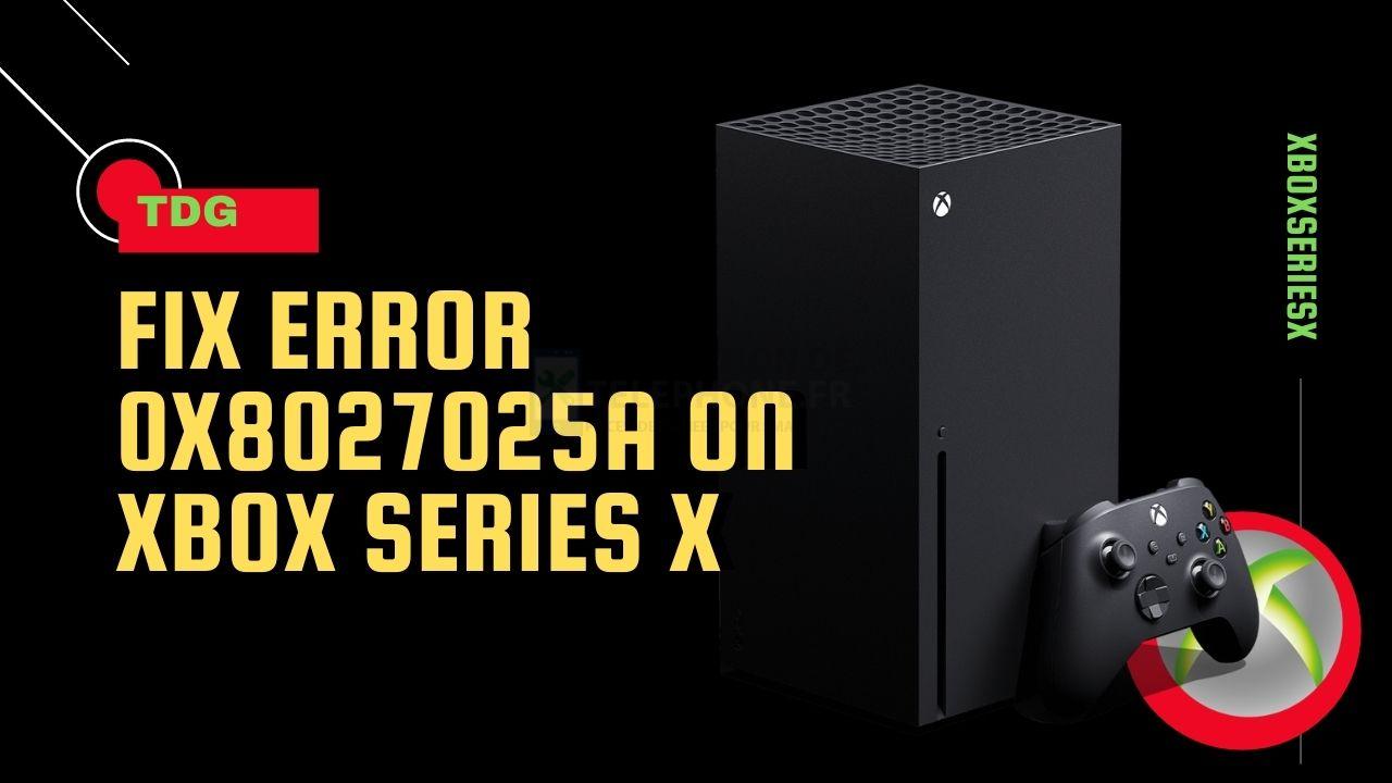 Comment corriger l'erreur 0x8027025a sur la Xbox Series X