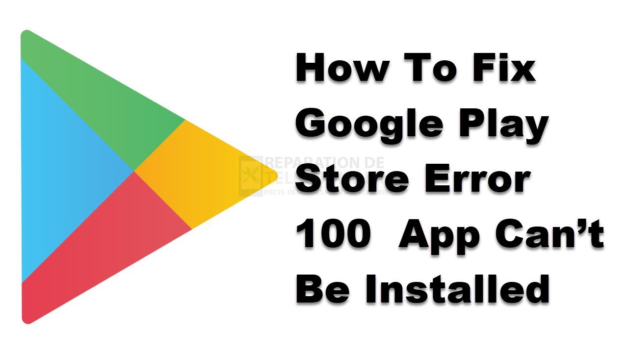 Comment corriger l'erreur 100 de la boutique Google Play : l'application ne peut pas être installée.