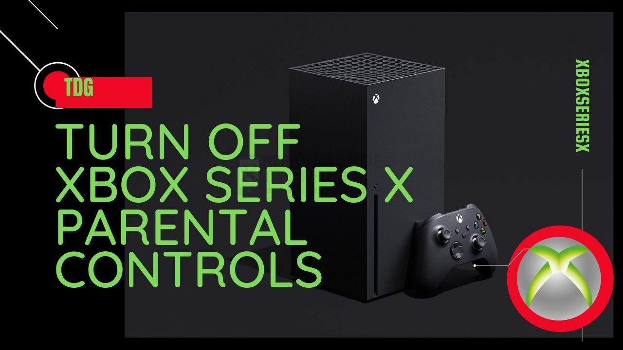 Comment désactiver le contrôle parental de la Xbox Series X