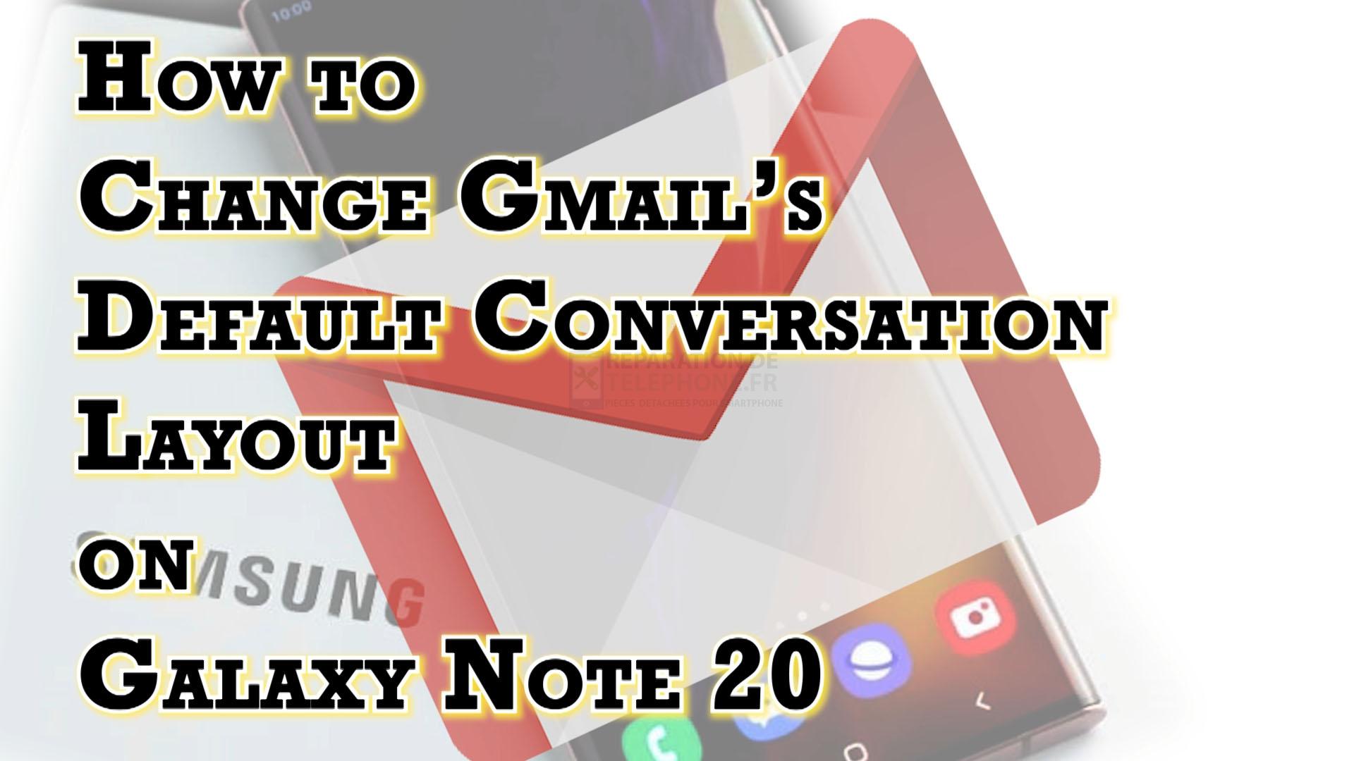 Comment modifier la disposition des conversations Gmail sur le Samsung Galaxy Note 20 ?