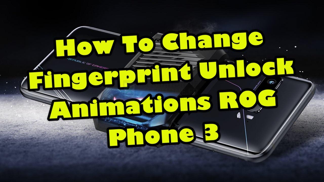Comment modifier les animations de déverrouillage d'empreintes digitales du ROG Phone 3