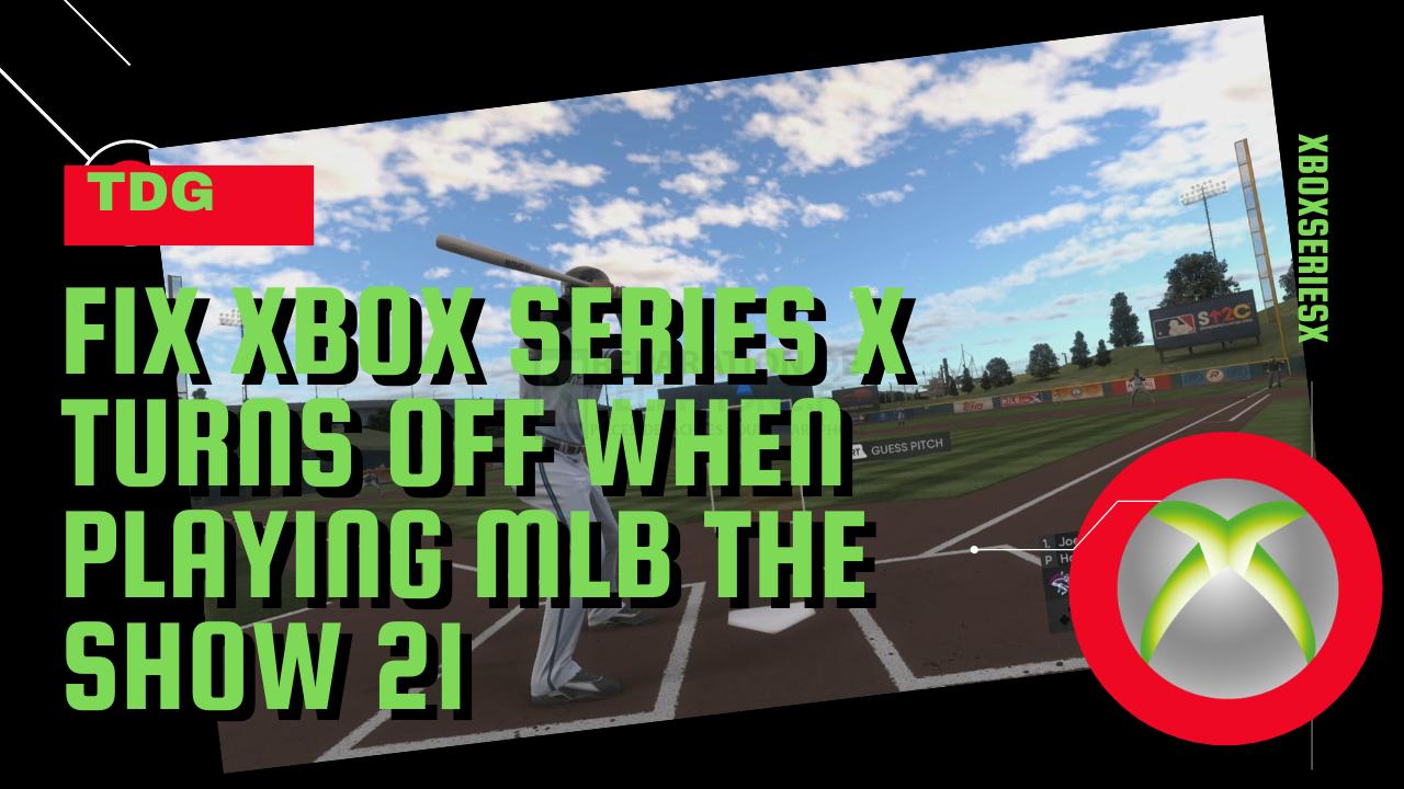 Comment réparer la Xbox Series X qui s'éteint en jouant à MLB The Show 21
