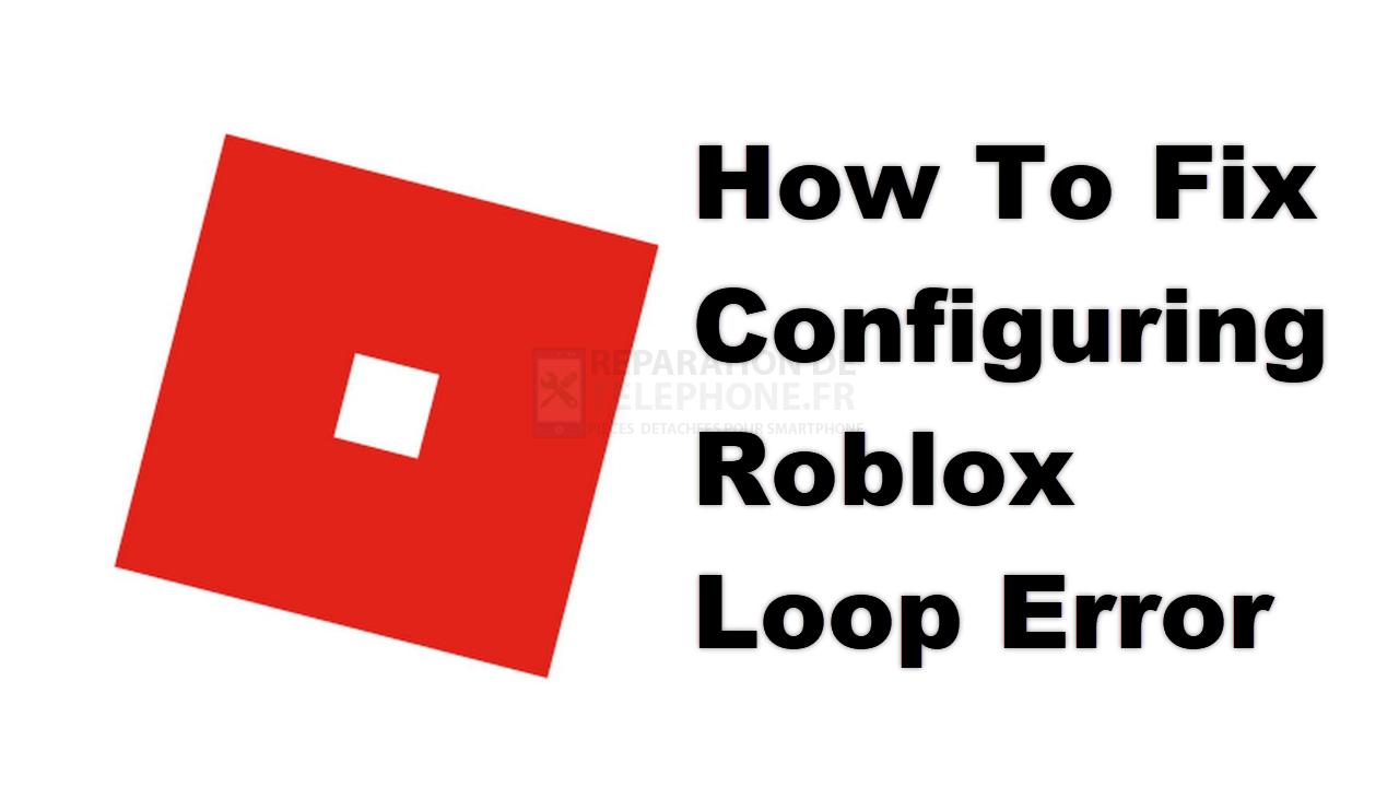 Comment réparer l'erreur de configuration de la boucle de Roblox ?
