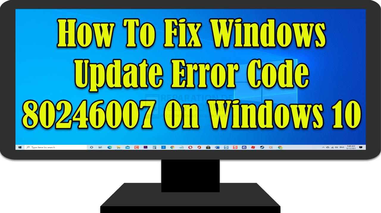 Comment résoudre le code d'erreur 80246007 de Windows Update sur Windows 10