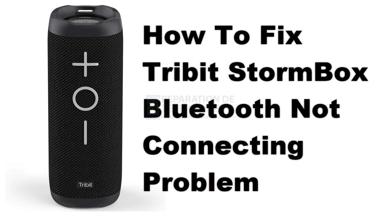 Comment résoudre le problème de non-connexion Bluetooth de la Tribit StormBox ?