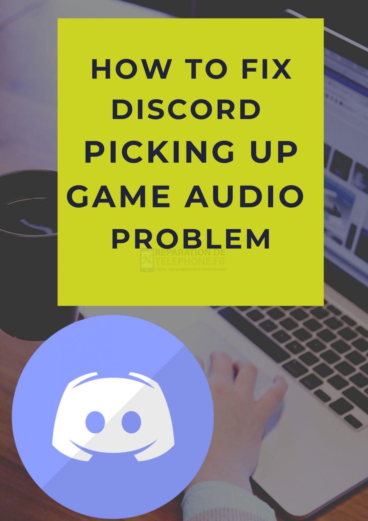 Comment résoudre le problème de reprise de l'audio du jeu par Discord ?