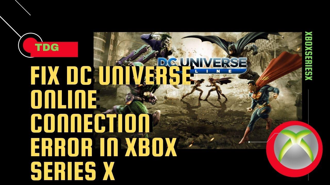 Comment résoudre l'erreur de connexion de DC Universe Online dans la Xbox Series X