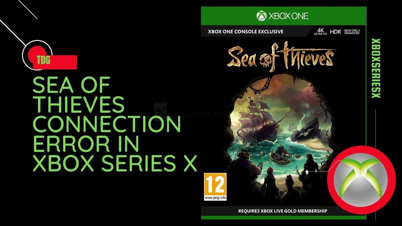 Comment résoudre l'erreur de connexion de Sea of Thieves dans la Xbox Series X