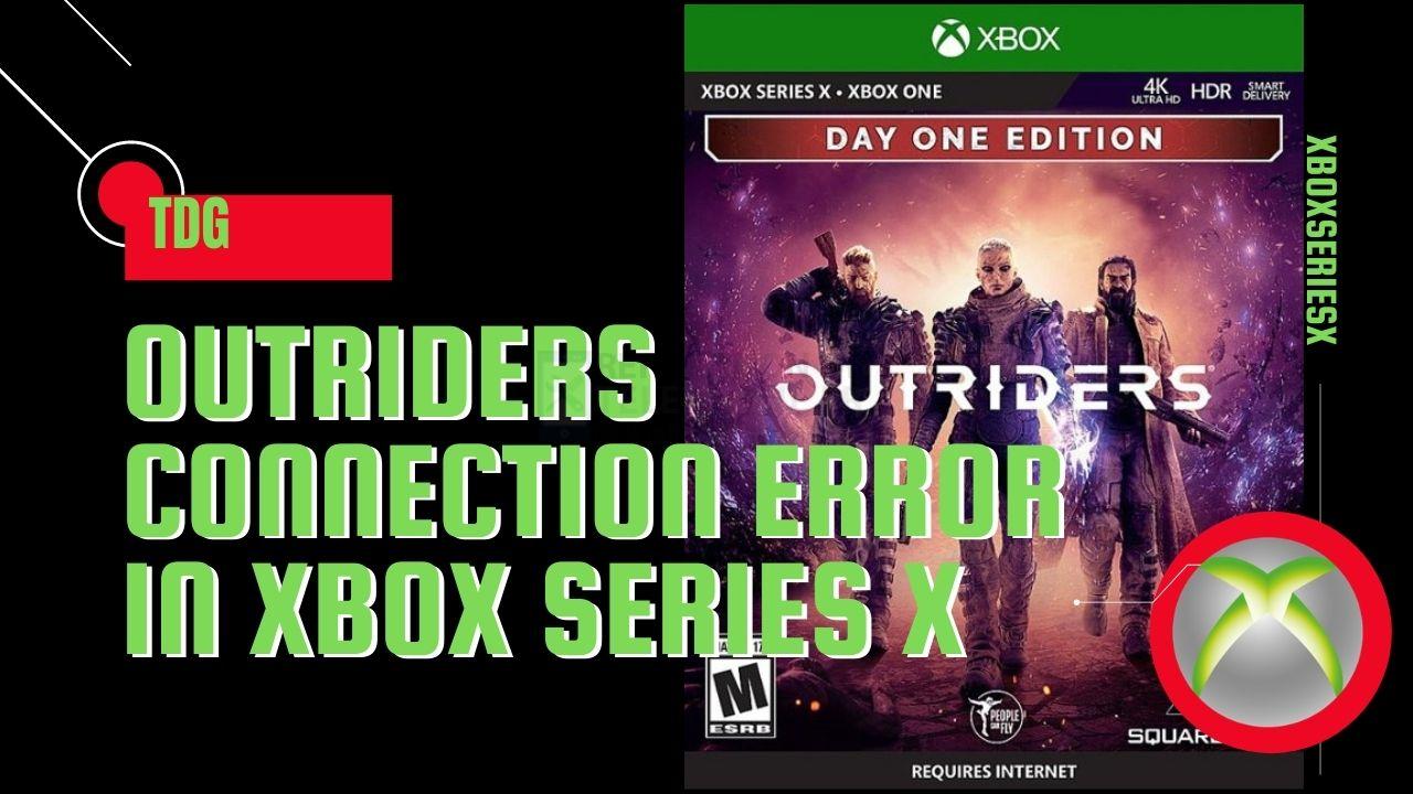 Comment résoudre l'erreur de connexion d'Outriders dans la Xbox Series X