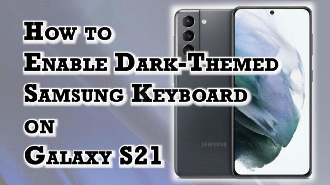 Comment activer le clavier à thème sombre sur le Samsung Galaxy S21