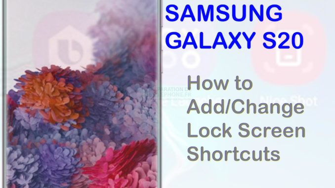 Comment ajouter et modifier les raccourcis de l'écran de verrouillage sur le Galaxy S20