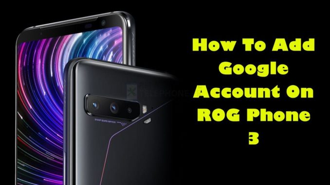 Comment ajouter un compte Google sur le ROG Phone 3