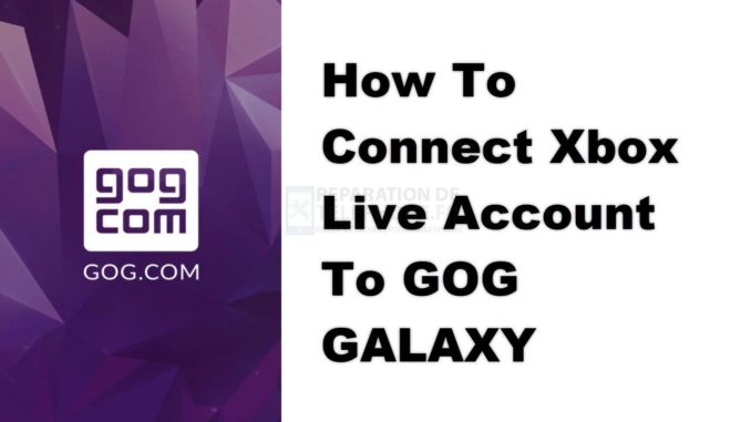 Comment connecter un compte Xbox Live à GOG GALAXY