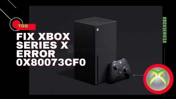 Comment corriger l'erreur 0x80073CF0 de la Xbox Series X