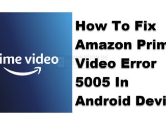 Comment corriger l'erreur 5005 d'Amazon Prime Video sur un appareil Android ?