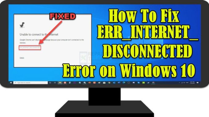 Comment corriger l'erreur ERR_INTERNET_DISCONNECTED sur Windows 10