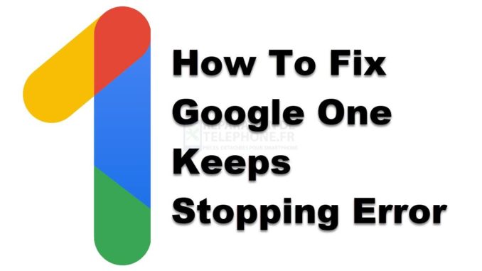 Comment corriger l'erreur "Google One Keeps Stopping" ?