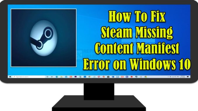 Comment corriger l'erreur "Steam Missing Content Manifest" sur Windows 10