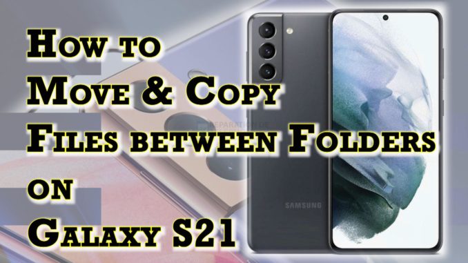 Comment déplacer et copier des fichiers entre dossiers sur Samsung Galaxy S21