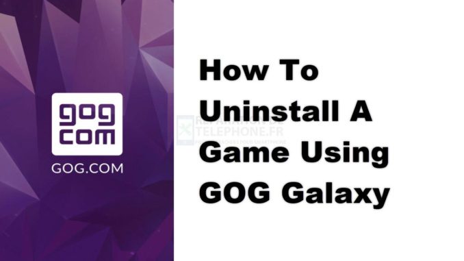 Comment désinstaller un jeu avec GOG Galaxy ?