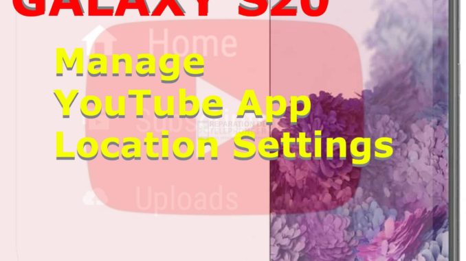 Comment gérer les paramètres de localisation de YouTube sur le Galaxy S20