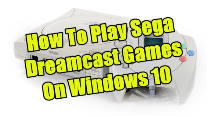 Comment jouer aux jeux Sega Dreamcast sur Windows 10