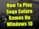 Comment jouer aux jeux Sega Saturn sur Windows 10