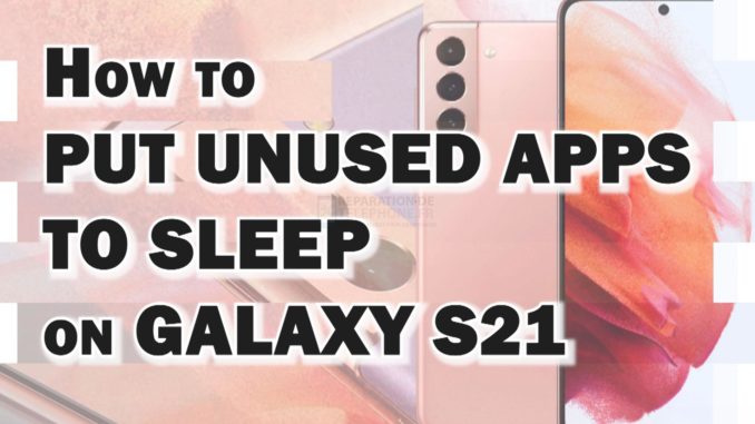 Comment mettre en veille les applications inutilisées sur Samsung Galaxy S21