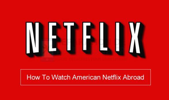 Comment regarder US Netflix depuis l'étranger | meilleur VPN Netflix en 2022