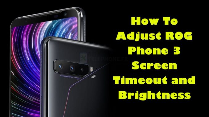 Comment régler la durée d'affichage et la luminosité de l'écran du ROG Phone 3 ?