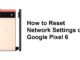 Comment réinitialiser les paramètres réseau sur Google Pixel 6
