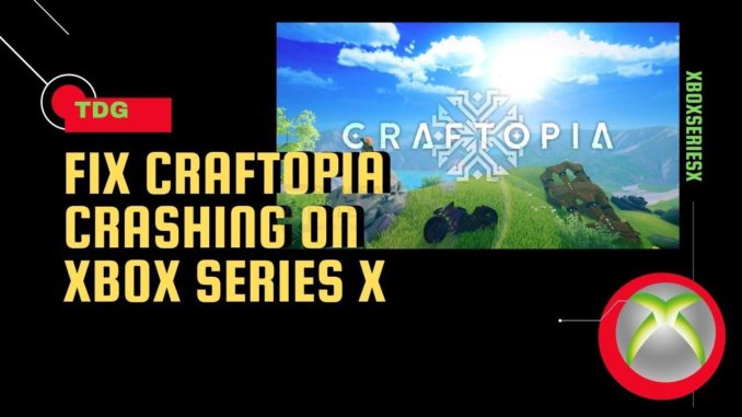 Comment réparer Craftopia qui plante sur la Xbox Series X