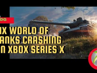Comment réparer World Of Tanks qui plante sur la Xbox Series X