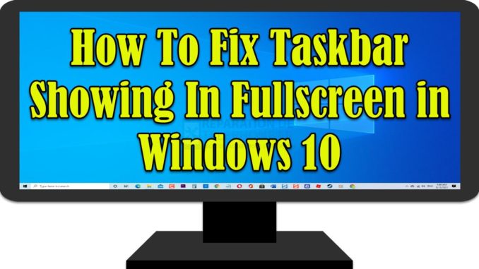 Comment réparer la barre des tâches qui s'affiche en plein écran dans Windows 10