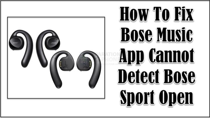 Comment réparer l'application Bose Music qui ne détecte pas l'ouverture de Bose Sport ?