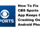 Comment réparer l'application CBS Sports qui continue de planter sur un téléphone Android ?