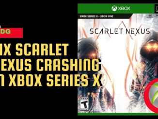 Comment réparer le crash de Scarlet Nexus dans la Xbox Series X
