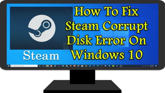 Comment réparer l'erreur "Steam Corrupt Disk" sous Windows 10 ?