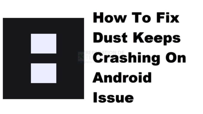 Comment résoudre le problème de Dust Keeps Crashing sur Android ?