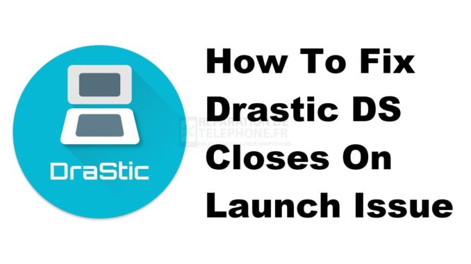Comment résoudre le problème de fermeture de Drastic DS au lancement ?