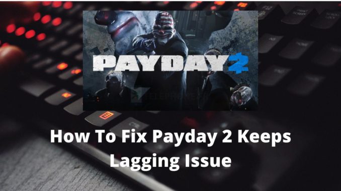 Comment résoudre le problème de retard de Payday 2 ?