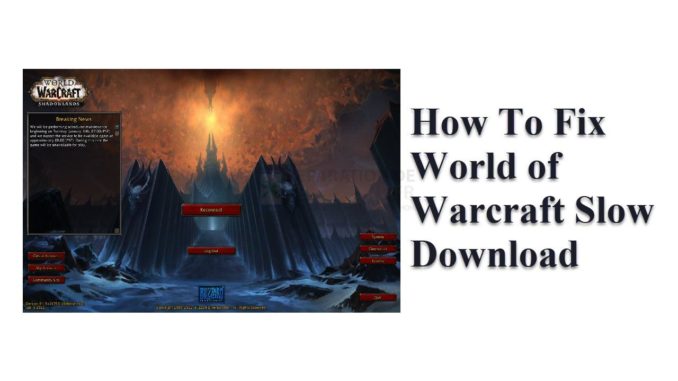 Comment résoudre le problème de téléchargement lent de World of Warcraft ?