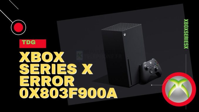 Comment résoudre le problème d'erreur 0x803F900A de la Xbox Series X