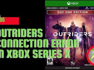 Comment résoudre l'erreur de connexion d'Outriders dans la Xbox Series X