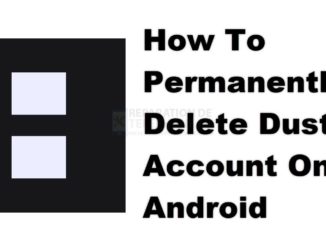 Comment supprimer définitivement un compte Dust sur Android ?