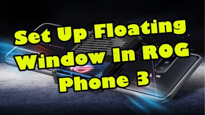 Configurer une fenêtre flottante dans le ROG Phone 3