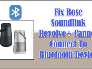 Correction de l'impossibilité pour Bose Soundlink Revolve de se connecter à un périphérique Bluetooth