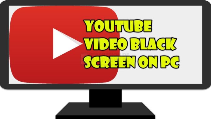 Écran noir pour les vidéos YouTube sur PC