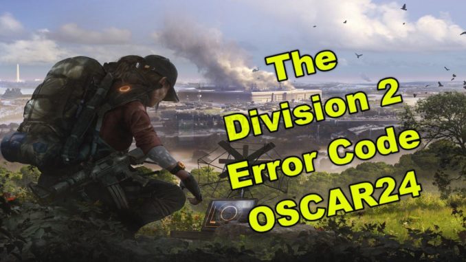 Le code d'erreur OSCAR24 ou OSCAR25 de la Division 2 pendant le lancement